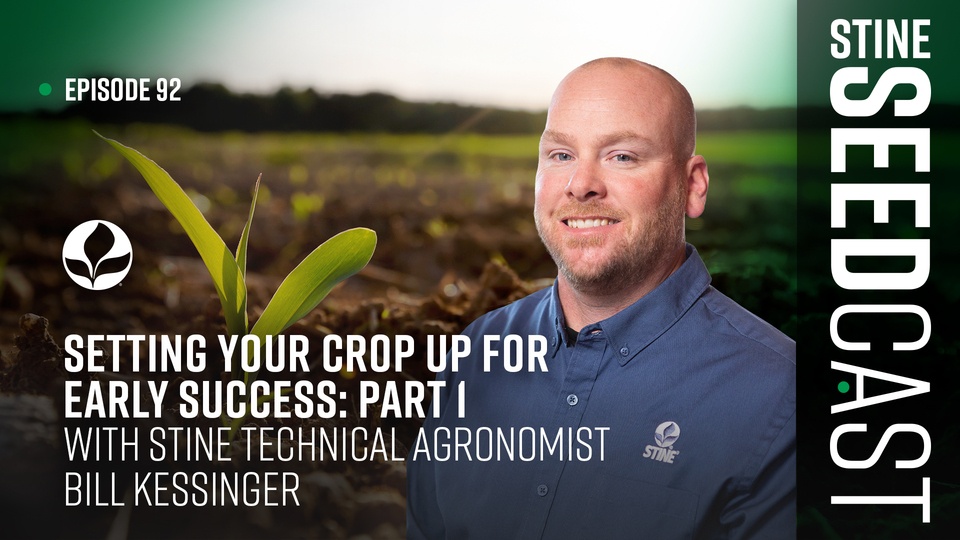 Episode 92: Setting Your Crop Up for Early Success: Part 1 With Stine Technical Agronomist Bill Kessinger
