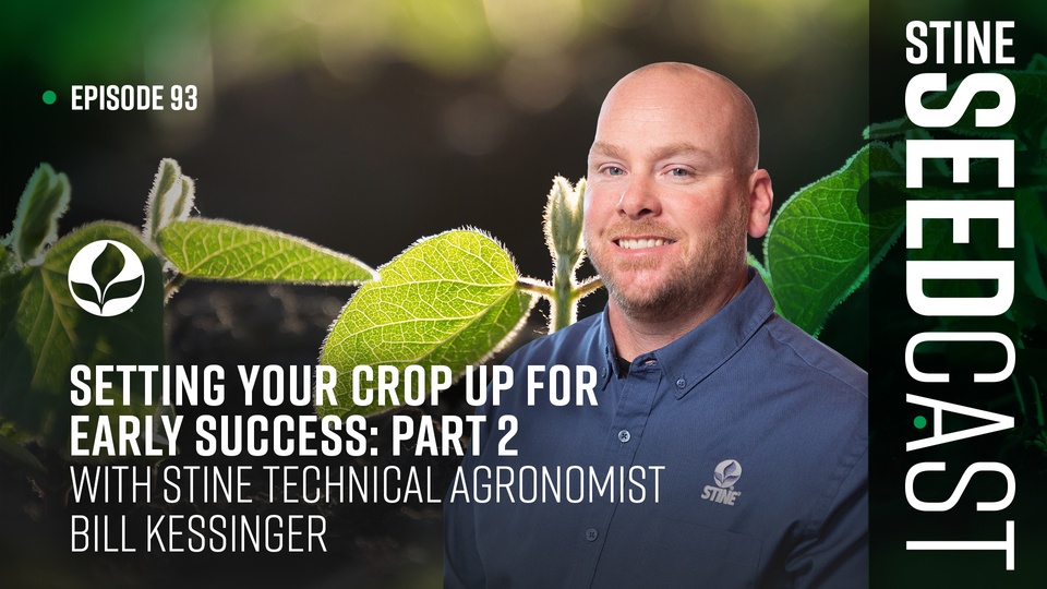 Episode 93: Setting Your Crop Up for Early Success: Part 2 With Stine Agronomist Bill Kessinger