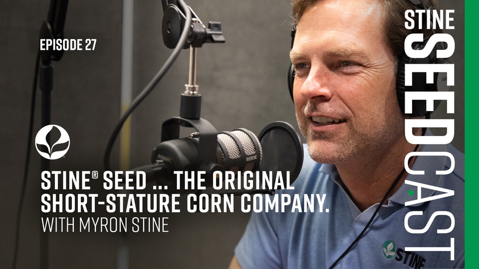 Episode 27: Stine® Seed … the original short-stature corn company